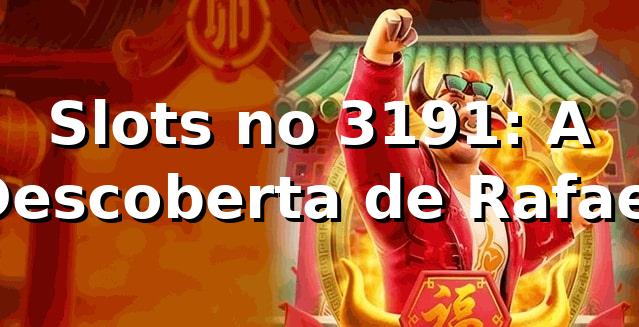 Slots no 3191: A Descoberta de Rafael 🎰