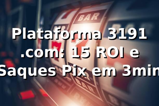 Plataforma 3191 .com: +15% ROI e Saques Pix em 3min 📊