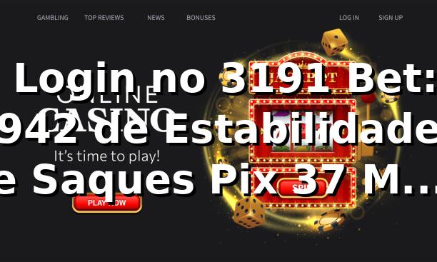 📊 Login no 3191 Bet: 94,2% de Estabilidade e Saques Pix 37% Mais Rápidos em 2026